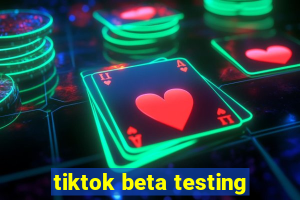 tiktok beta testing